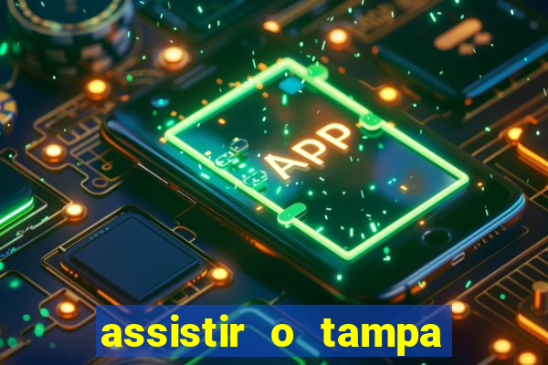 assistir o tampa da bola